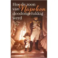 Uitgeverij Houtekiet Hoe de zoon van Napoleon doodongelukkig werd