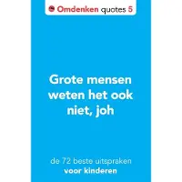 Omdenken Grote mensen weten het ook niet, joh