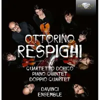 Brilliant Classics Davinci Ensemble - Ottorino Respighi: Quartetto Dorico, Piano Quintet, Doppio Quartet (CD)