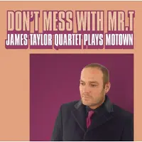 Proper S&D Consignment Don't Mess With Mr. T - James Taylor Quartet Plays Motown