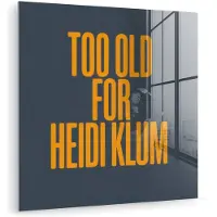 MuchoWow Glasschilderij 50x50 cm - Schilderij acrylglas - Too old for heidi klum - Geel - Blauw - Foto op glas - Muurdecoratie woonkamer - Wanddecoratie slaapkamer - Schilderijen