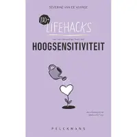 Pelckmans 100+ Lifehacks voor een eenvoudiger leven met hoogsensitiviteit